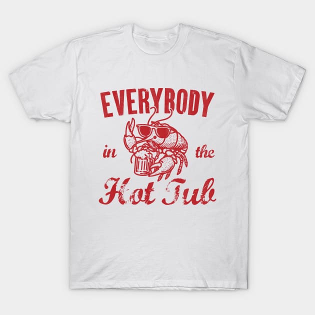 Everybody In The Hot Tub - Funny Crawfish T-Shirt by Depot33